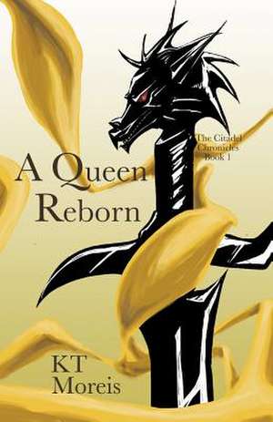 The Citadel Chronicles: Book One - A Queen Reborn de K. T. Moreis