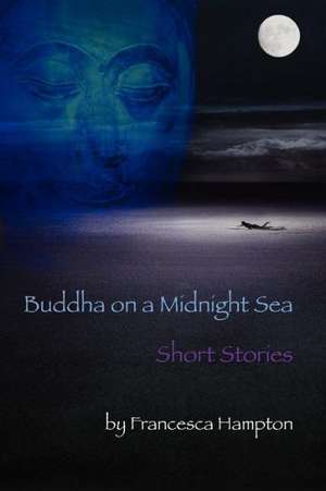 Buddha on a Midnight Sea - Short Stories de Francesca Hampton