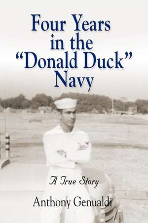 Four Years in the Donald Duck Navy de Anthony Genualdi