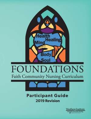 Foundations of Faith Community Nursing Curriculum de Susan R. Jacob