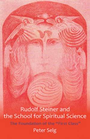 Rudolf Steiner and the School for Spiritual Science de Peter Selg