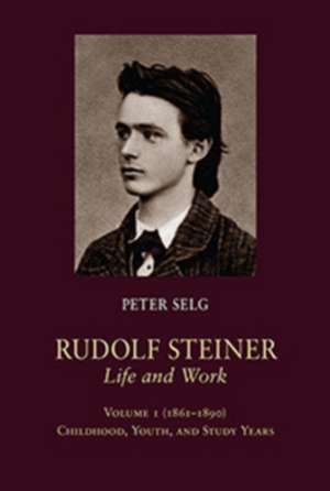 Rudolf Steiner, Life and Work de Peter Selg