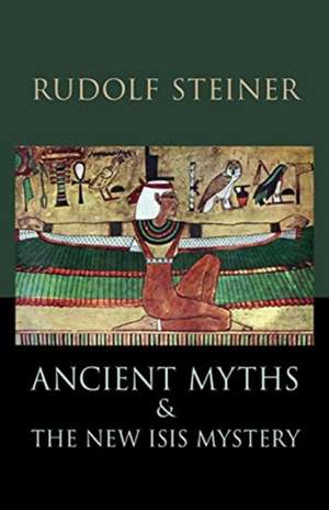 Ancient Myths and the New Isis Mystery de Rudolf Steiner