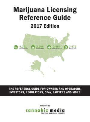 Marijuana Licensing Reference Guide, 2017 Edition de Cannabiz Media