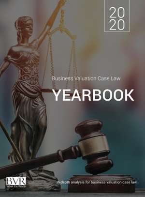 Business Valuation Case Law Yearbook, 2020 Edition de Sylvia Golden