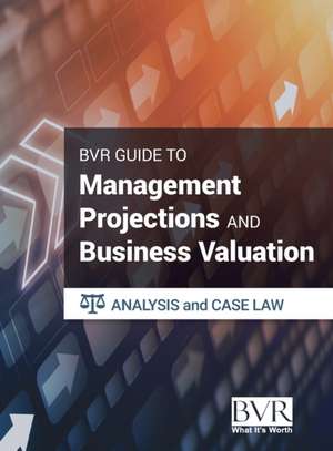 The BVR Guide to Management Projections and Business Valuation de Bvr Staff