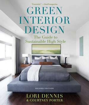 Green Interior Design: The Guide to Sustainable High Style de Lori Dennis