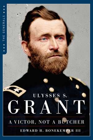 Ulysses S. Grant: A Victor Not a Butcher de Edward H. Bonekemper, III