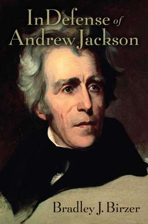 In Defense of Andrew Jackson de Bradley J. Birzer