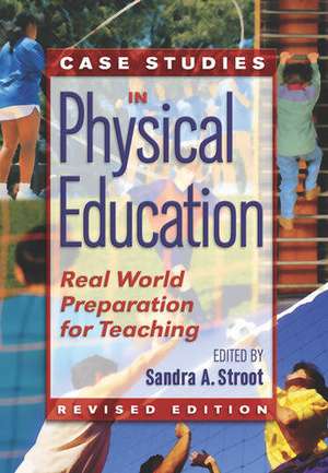 Case Studies in Physical Education: Real World Preparation for Teaching de Sandra Stroot