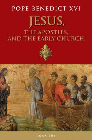 Jesus, the Apostles, and the Early Church de Pope Benedict XVI