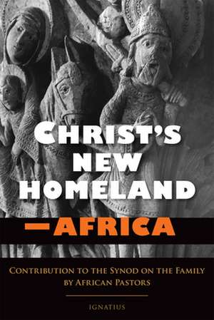 Christ's New Homeland - Africa: Contribution to the Synod on the Family by African Pastors de Francis A. Arinze