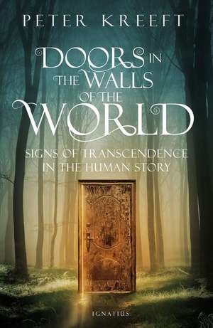 Doors in the Walls of the World: Signs of Transcendence in the Human Story de Peter Kreeft