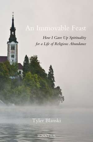 An Immovable Feast: How I Gave Up Spirituality for a Life of Religious Abundance de Tyler Blanski