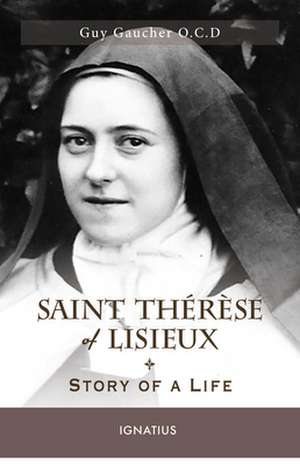 Saint Thérèse of Lisieux: Story of a Life de Guy Gaucher