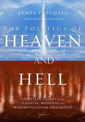 Politics of Heaven and Hell: Christian Themes from Classical, Medieval, and Modern Political Philosophy de James V. Schall