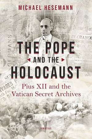 The Pope and the Holocaust: Pius XII and the Secret Vatican Archives de Michael Hesemann