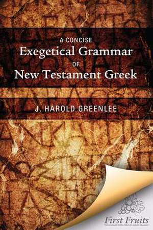 A Concise Exegetical Grammar of New Testament Greek de J. Harold Greenlee