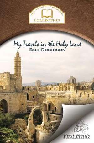 My Travels in the Holy Land de Bud Robinson