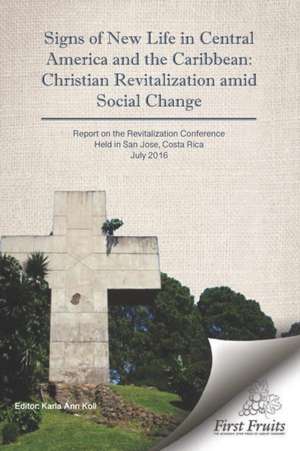 Signs of New Life in Central America and the Caribbean: Christian Revitalization Amid Social Change de Karla Ann Koll