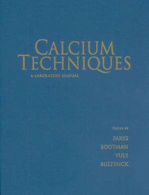 Calcium Techniques: A Laboratory Manual de Jan B. Parys