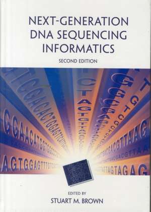 Next-Generation DNA Sequencing Informatics, Second Edition: Biology in the Era of Eradication de Stuart M. Brown