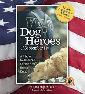 Dog Heroes of September 11th: A Tribute to America's Search and Rescue Dogs de Nona Kilgore Bauer