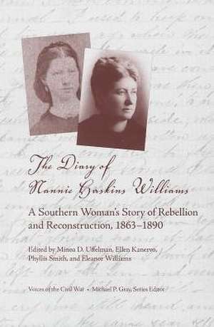 The Diary of Nannie Haskins Williams: A Southern Woman’s Story of Rebellion and Reconstruction, 1863–1890 de Minoa D. Uffelman