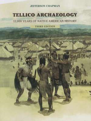 Tellico Archaeology: 12,000 Years Native American History de Jefferson Chapman