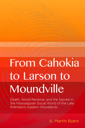 From Cahokia to Larson to Moundville de A. Martin Byers