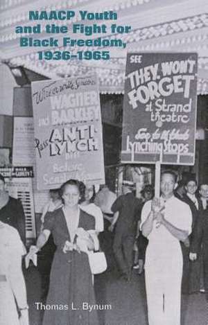 NAACP Youth and the Fight for Black Freedom, 1936–1965 de Thomas Bynum