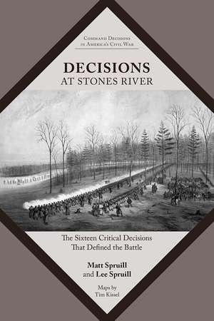 Decisions at Stones River: The Sixteen Critical Decisions That Defined the Battle de Matt Spruill