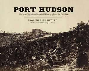 Port Hudson: The Most Significant Battlefield Photographs of the Civil War de Lawrence Lee Hewitt