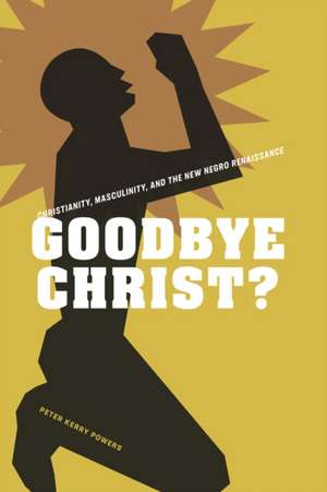 Goodbye Christ? de Peter Kerry Powers