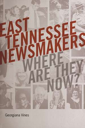 East Tennessee Newsmakers: Where Are They Now? de Georgiana Vines