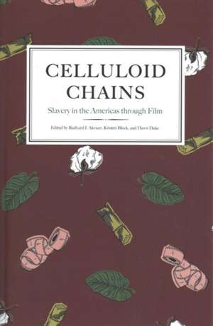 Celluloid Chains: Slavery in the Americas through Film de Rudyard Alcocer