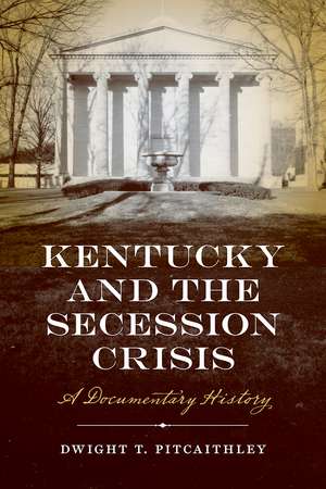 Kentucky and the Secession Crisis: A Documentary History de Dwight Pitcaithley