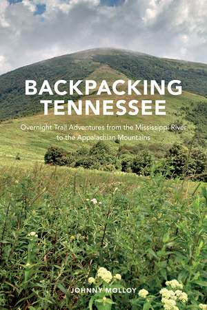 Backpacking Tennessee: Overnight Trail Adventures from the Mississippi River to the Appalachian Mountains de Johnny Molloy