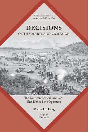 Decisions of the Maryland Campaign: The Fourteen Critical Decisions That Defined the Operation de Michael S. Lang