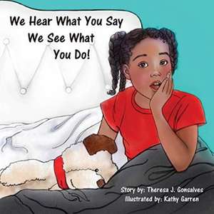 We Hear What You Say! We See What You Do! de Theresa Joyce Gonsalves