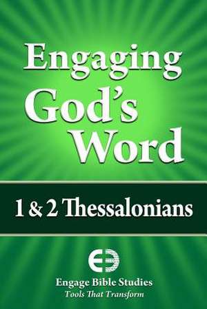 Engaging God's Word: 1 & 2 Thessalonians de Community Bible Study