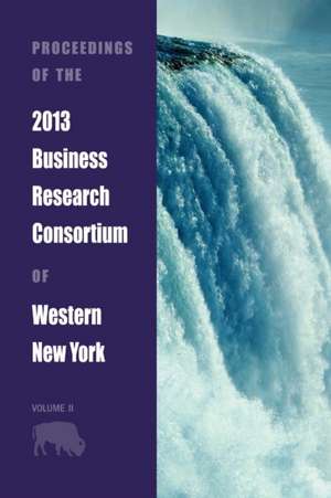 Proceedings of the 2013 Business Research Consortium Conference Volume 2 de Paul Richardson