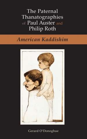 The Paternal Thanatographies of Paul Auster and Philip Roth de Gerard O'Donoghue