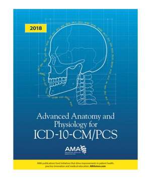 Advanced Anatomy and Physiology for ICD-10-CM/PCS 2018 de American Medical Association