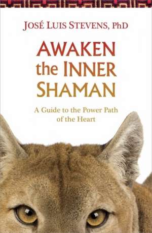 Awaken the Inner Shaman: A Guide to the Power Path of the Heart de Jose Luis Stevens