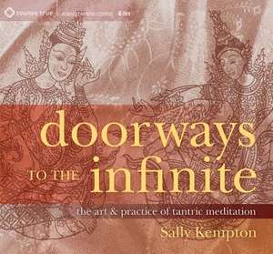 Doorways to the Infinite: The Art & Practice of Tantric Meditation de Sally Kempton