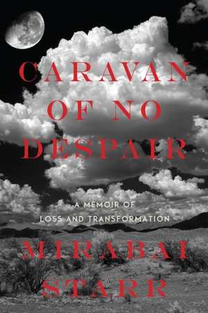 Caravan of No Despair: A Memoir of Loss and Transformation de Mirabai Starr