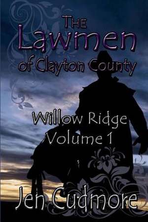 The Lawmen of Clayton County Willow Ridge Volume 1