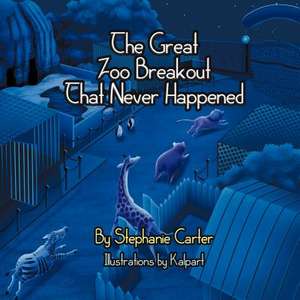 The Great Zoo Breakout That Never Happened de Stephanie Carter