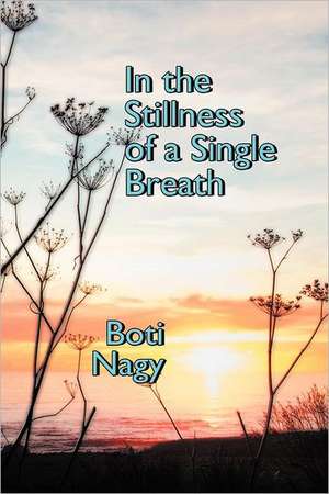 In the Stillness of a Single Breath de Boti Nagy